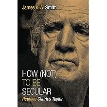 How (Not) to Be Secular: Reading Charles Taylor