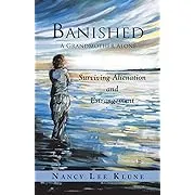 Banished: A Grandmother Alone: Surviving Alienation and Estrangement