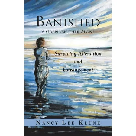 Banished: A Grandmother Alone: Surviving Alienation and Estrangement