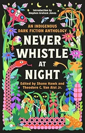 Never Whistle at Night: An Indigenous Dark Fiction Anthology