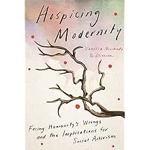 Hospicing Modernity: Facing Humanity's Wrongs and the Implications for Social Activism 