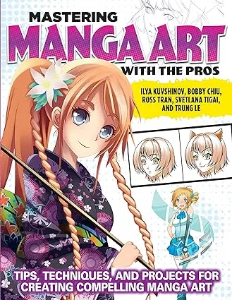 Mastering Manga Art with the Pros: Tips, Techniques, and Projects for Creating ...