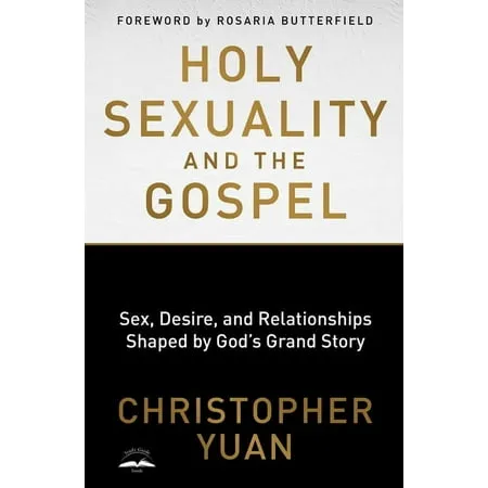 Holy Sexuality and the Gospel: Sex, Desire, and Relationships Shaped by God's Grand Story