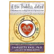 If the Buddha Dated: A Handbook for Finding Love on a Spiritual Path