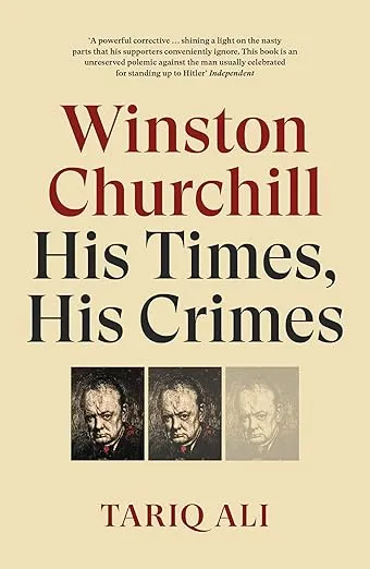 Winston Churchill : His Times, His Crimes by Tariq Ali