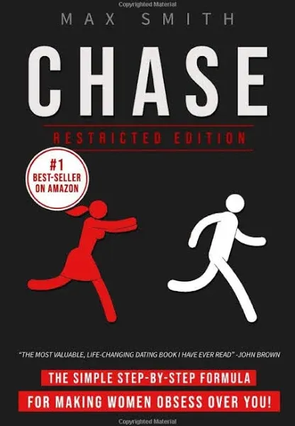 Chase: The Simple Step-by-Step Formula For Making Woman Obsess Over You, The Ultimate Dating Book For Men (Restricted Edition)