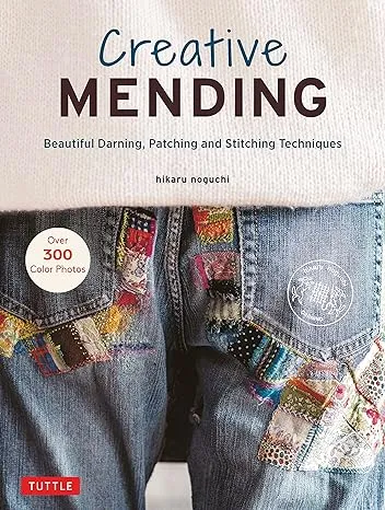 Creative Mending Beautiful Darning Patching and Stitching Techniques Over 300...