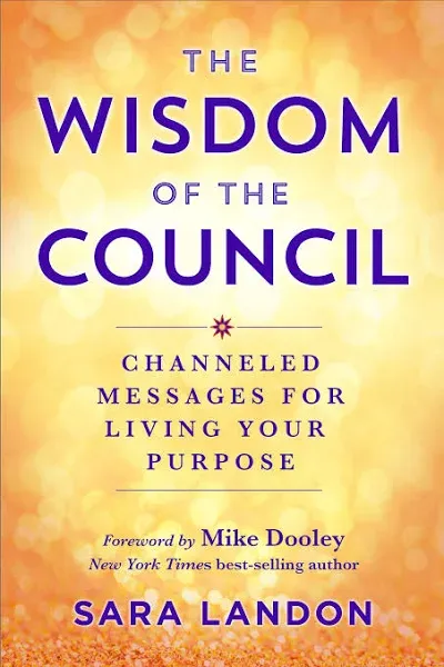 The Wisdom of The Council: Channeled Messages for Living Your Purpose [Book]