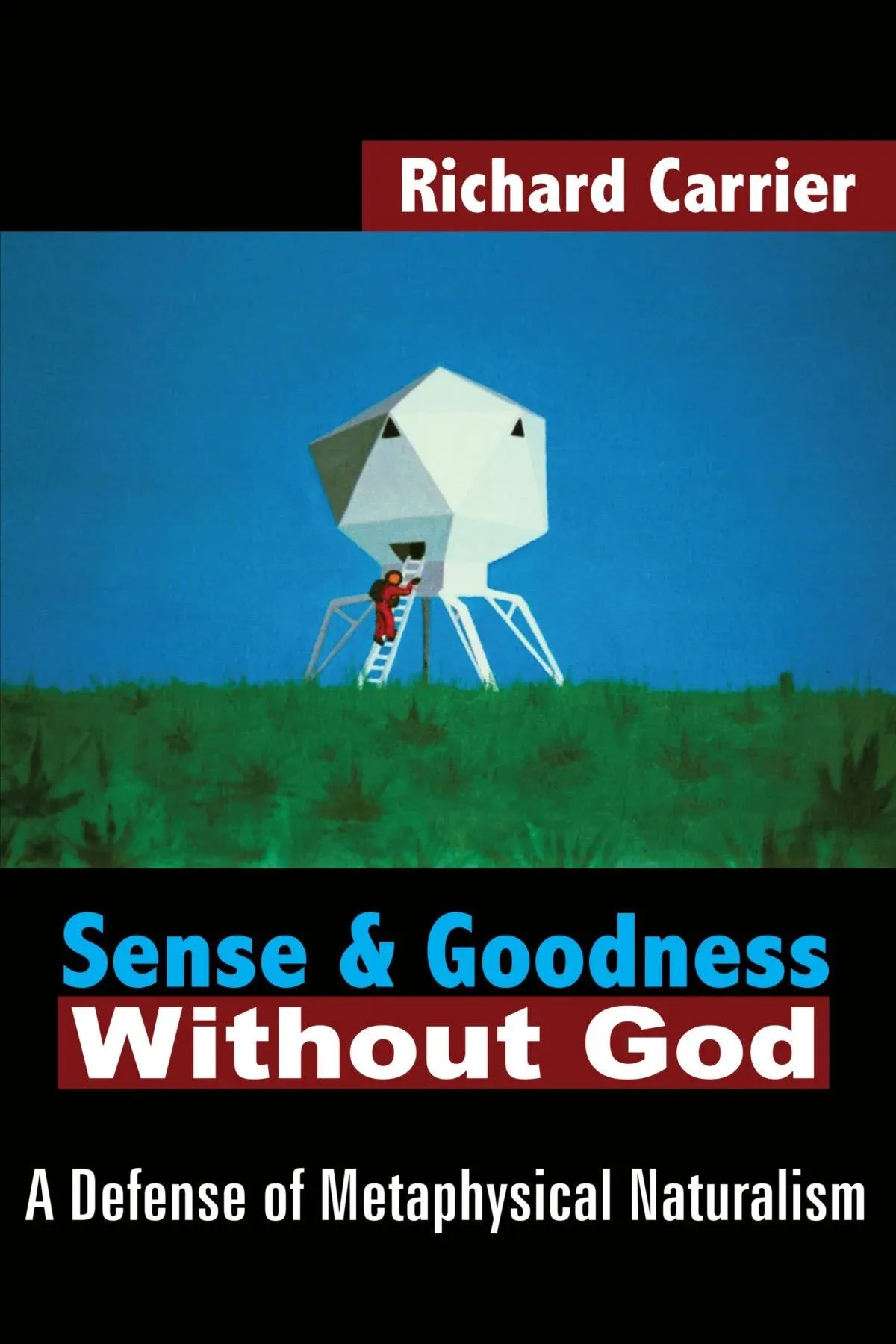 Sense and Goodness Without God: A Defense of Metaphysical Naturalism [Book]