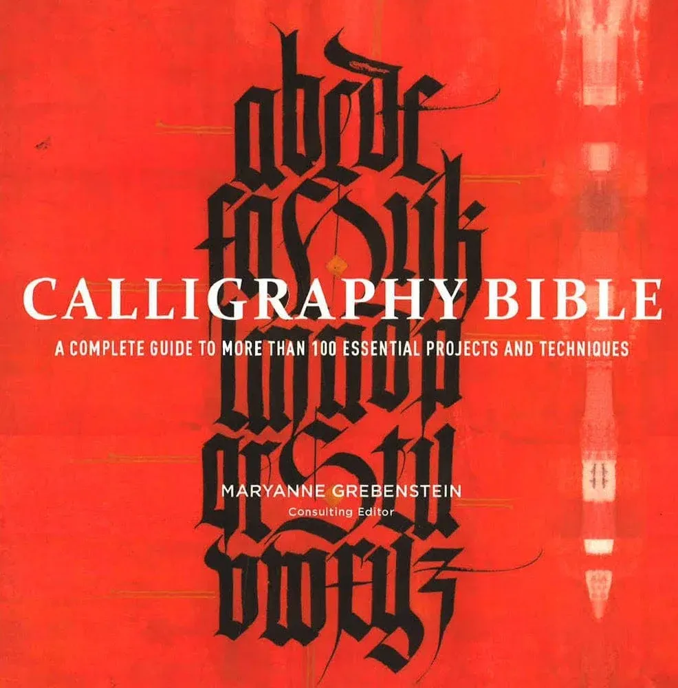 Calligraphy Bible A Complete Guide to More Than 100 Essential Projects and ...