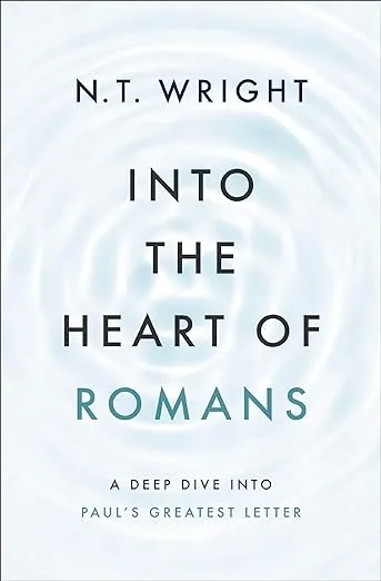 Into the Heart of Romans: A Deep Dive Into Paul's Greatest Letter