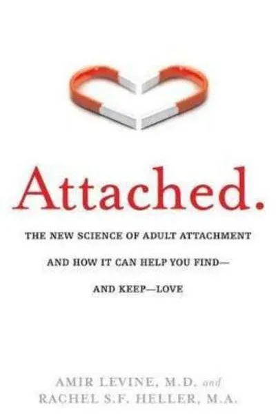 Attached: The New Science of Adult Attachment and How It Can Help You