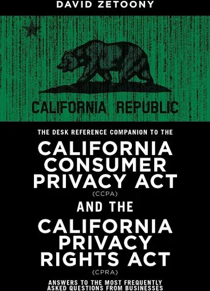 The Desk Reference Companion to the California Consumer Privacy Act (CCPA) and ...