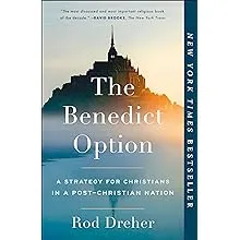 The Benedict Option: A Strategy for Christians in a Post-Christian NationThe Benedict Option: A Strategy for Christians in a P…