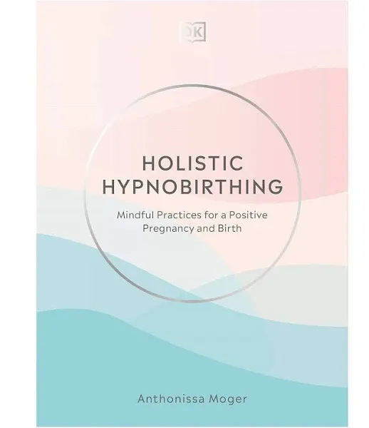 Holistic Hypnobirthing: Mindful Practices for a Confident Pregnancy and Birth