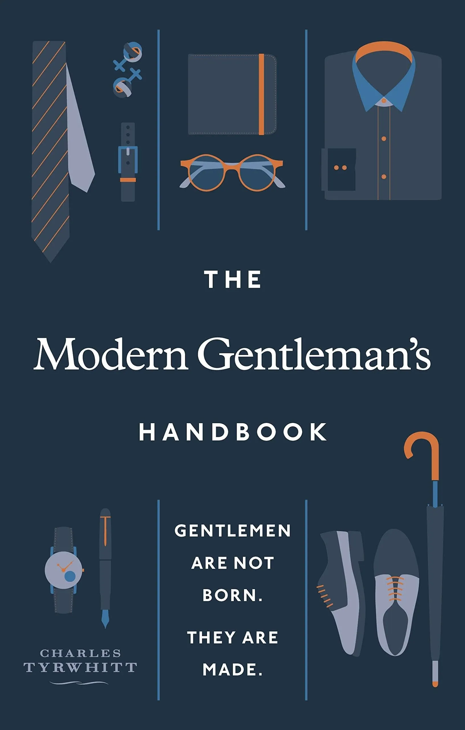 The Modern Gentleman's Handbook: Gentlemen are Not Born, They are Made