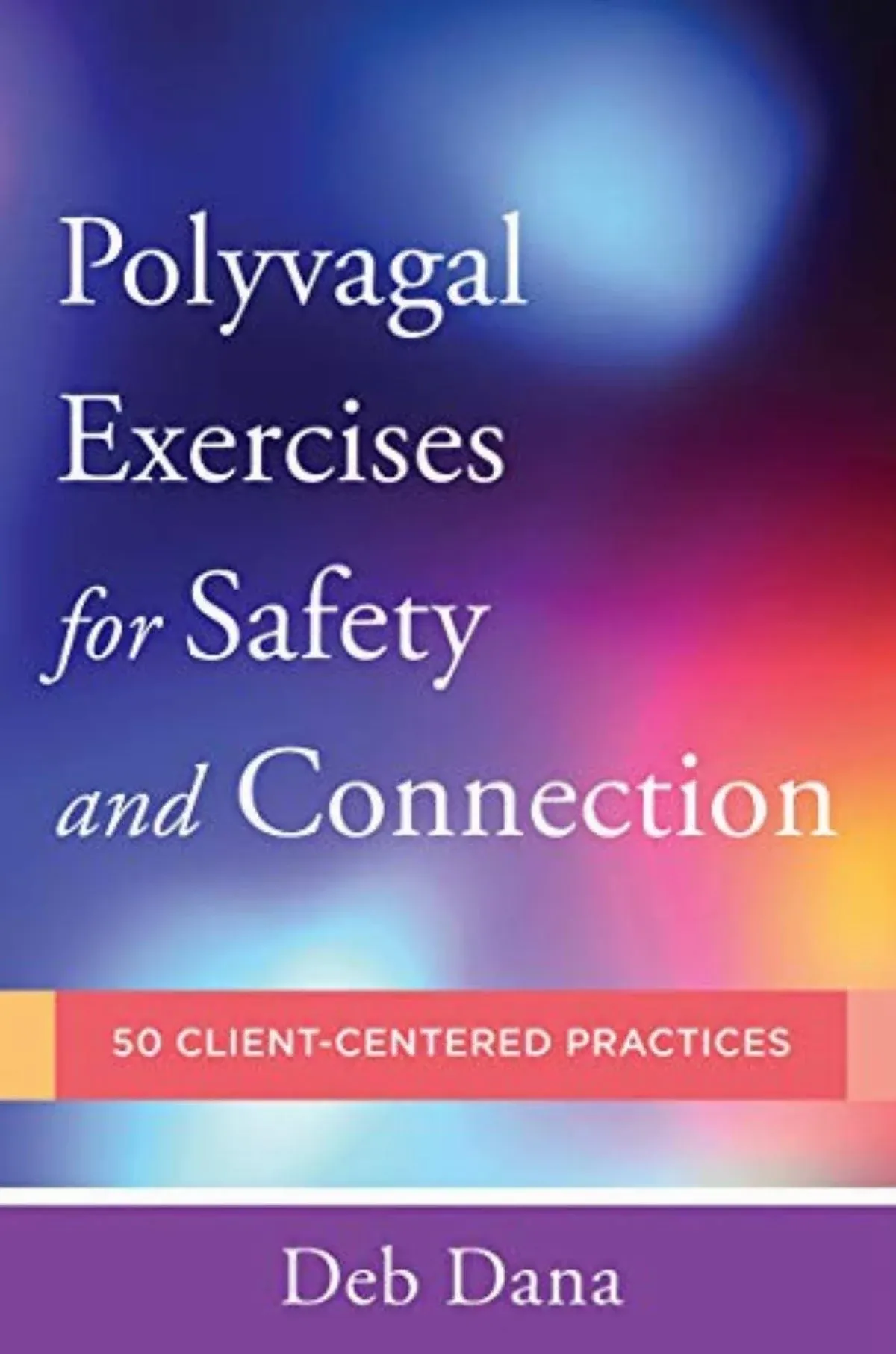 PolyvagalExerc<wbr/>ises for Safety and Connection: 50 Client-Centere<wbr/>d Practices by De