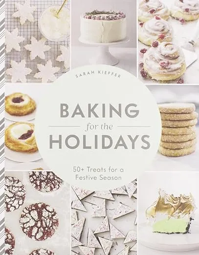 Baking for the Holidays: 50+ Treats for a Festive Season [Book]