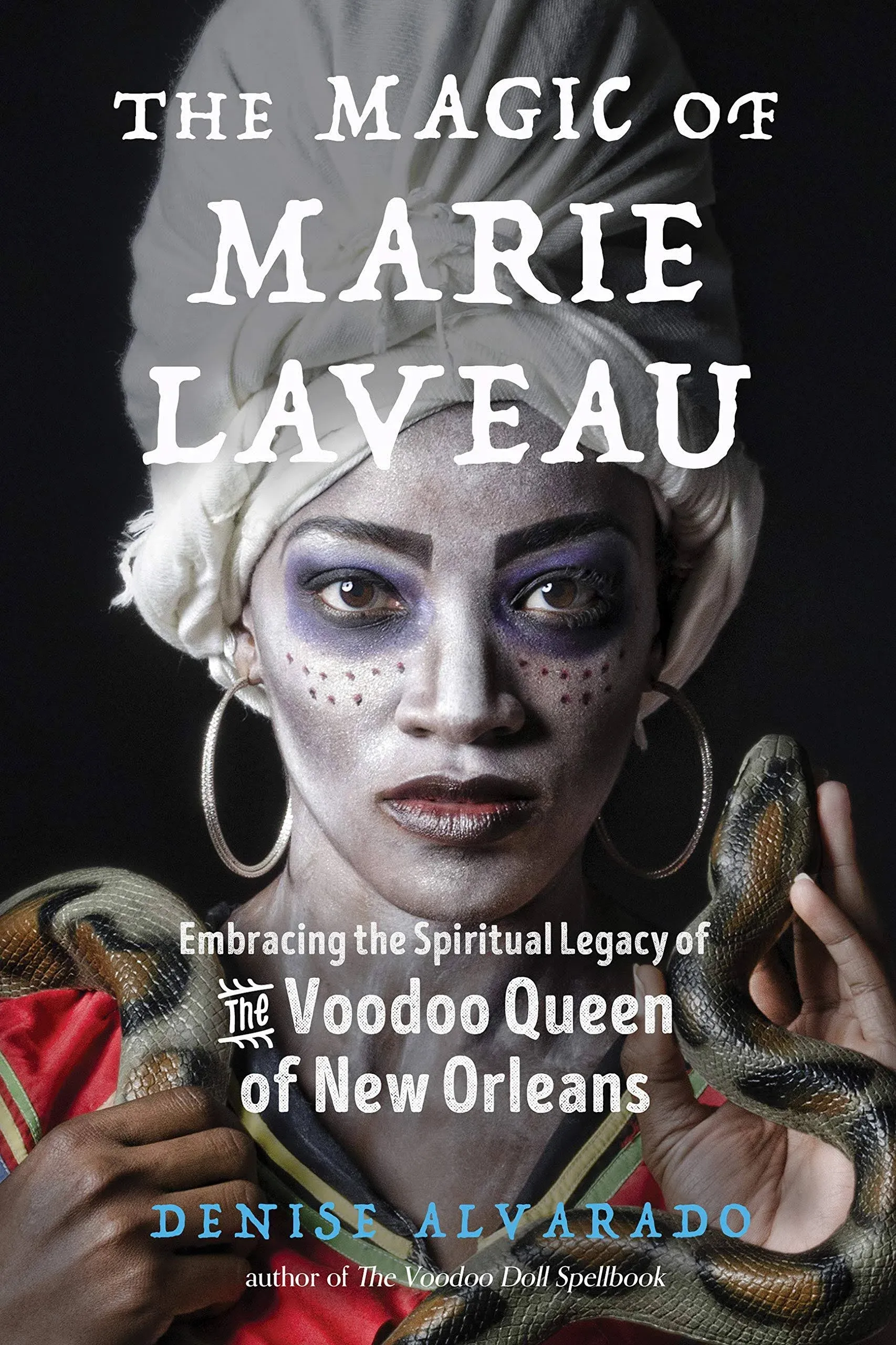 Magic of Marie Laveau : Embracing the Spiritual Legacy of the Voodoo Queen of...