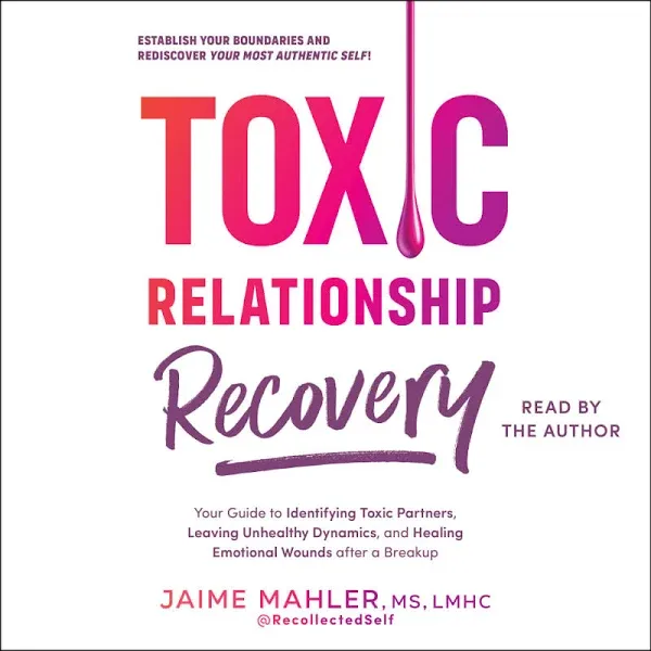 Toxic Relationship Recovery: Your Guide to Identifying Toxic Partners, Leaving ...