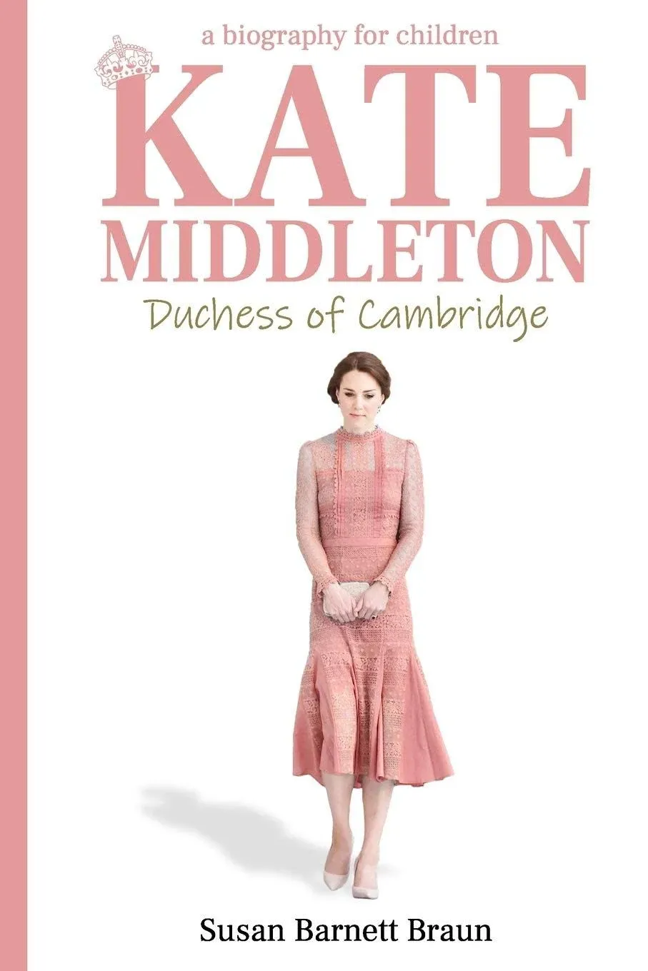 Kate Middleton, Duchess of Cambridge: A Biography for Children [Book]