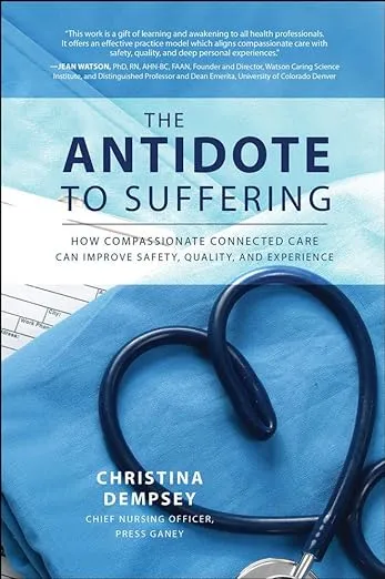 The Antidote to Suffering: How Compassionate Connected Care Can Improve Safety, Quality, and Experience