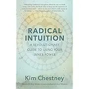 Radical Intuition: A Revolutionary Guide to Using Your Inner Power