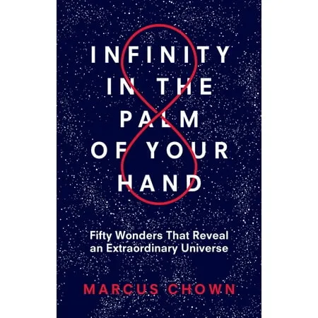 Infinity in the Palm of Your Hand: Fifty Wonders That Reveal an Extraordinary Universe