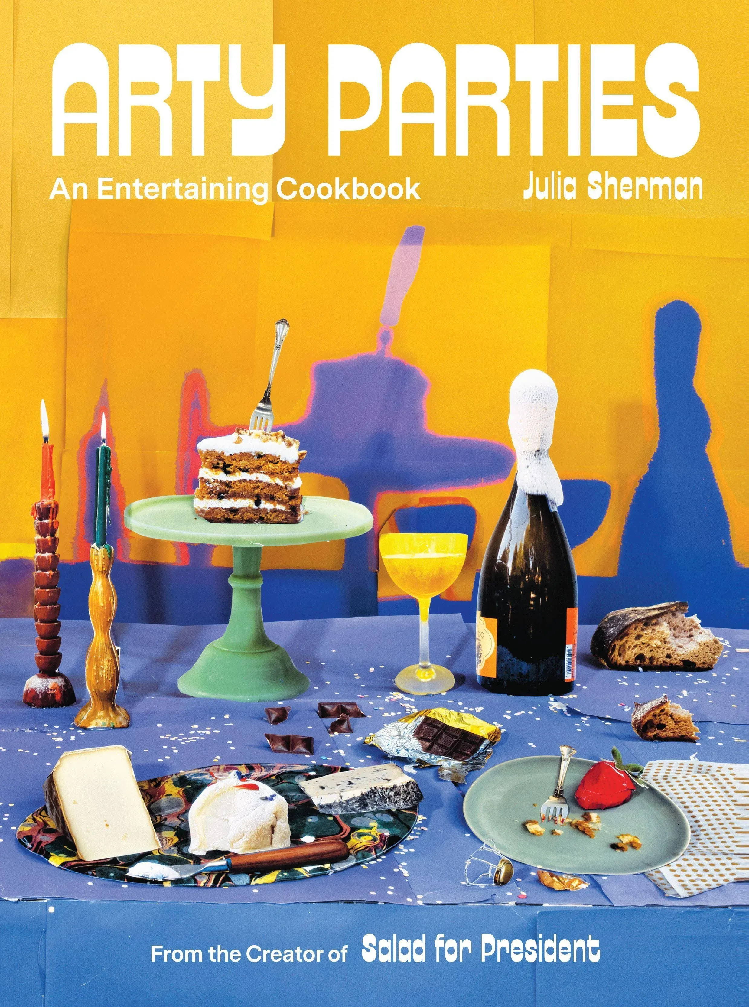 Arty Parties: An Entertaining Cookbook from the Creator of Salad for President [Book]