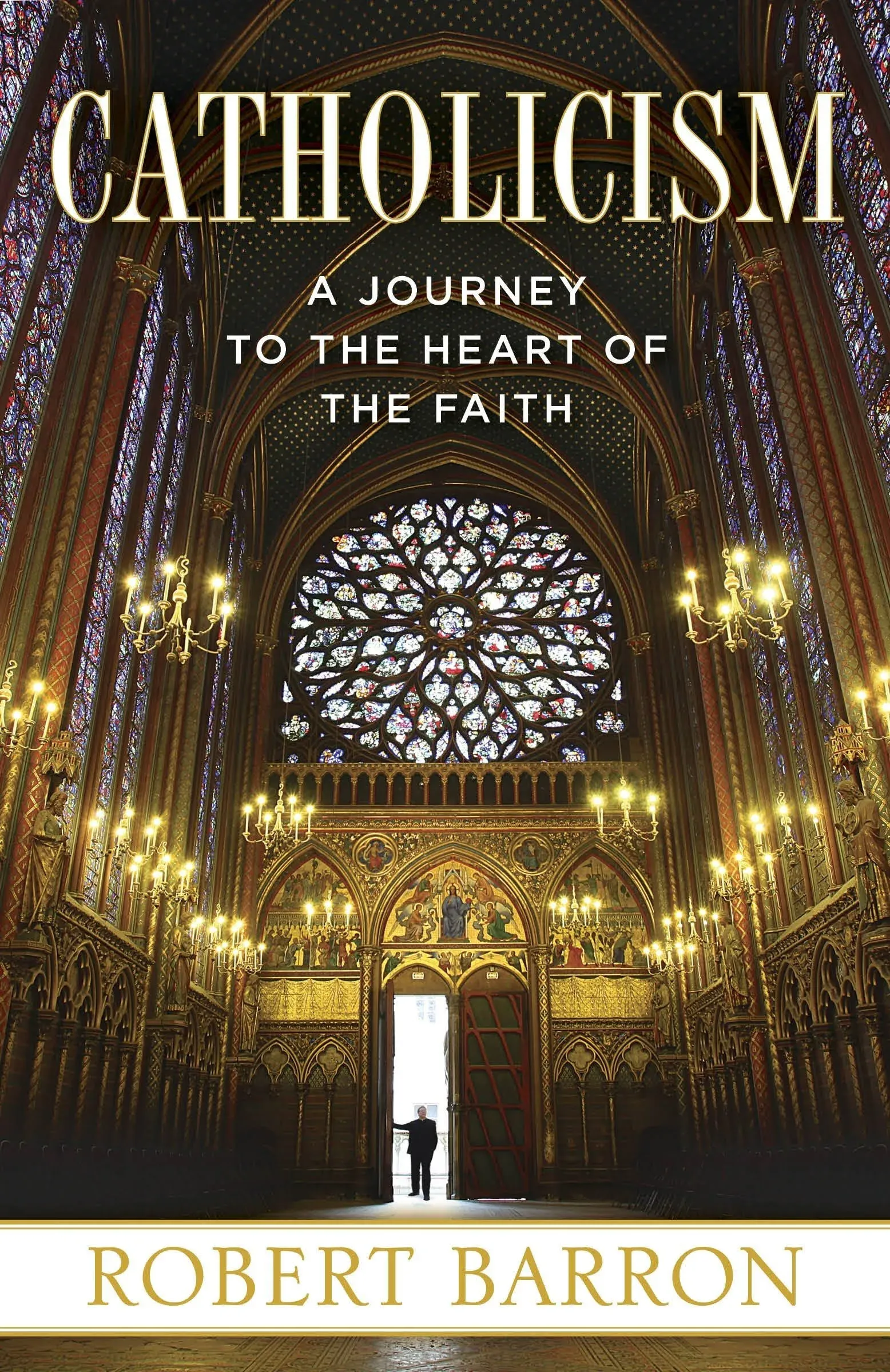 Catholicism: A Journey to the Heart of the Faith by Robert Barron: New