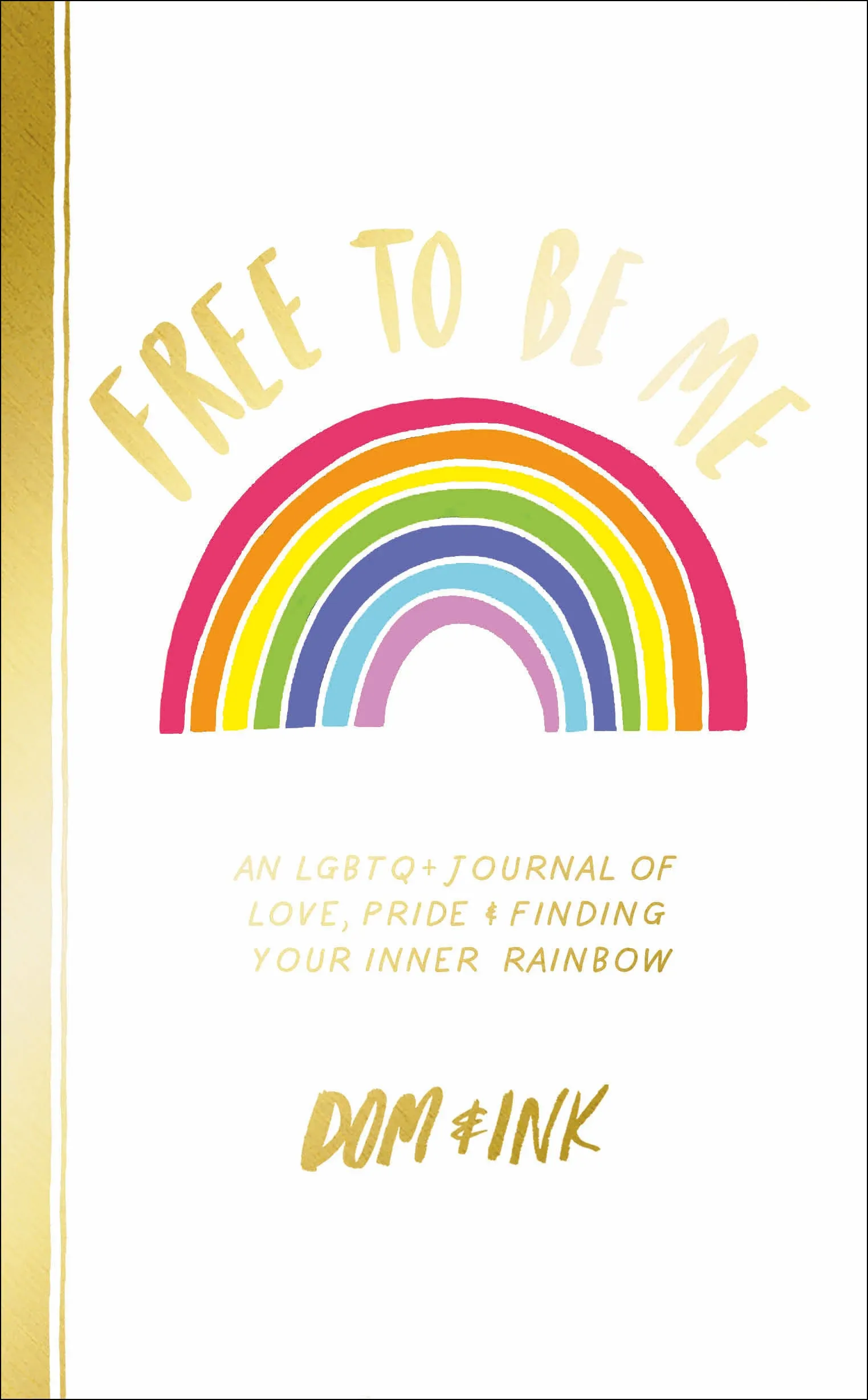 Free to Be Me: An LGBTQ+ Journal of Love, Pride & Finding Your Inner Rainbow