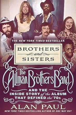 Brothers and Sisters: The Allman Brothers Band and the Inside Story of the Album That Defined the '70s