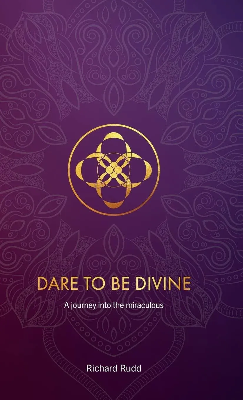 Dare to be Divine: A Journey Into the Miraculous [Book]