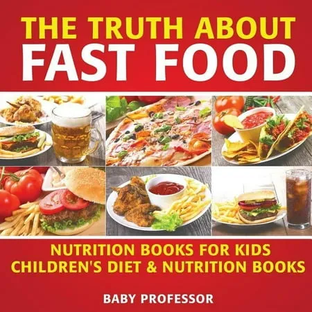 The Truth About Fast Food - Nutrition Books for Kids Children s Diet & Nutrition Books (Paperback)