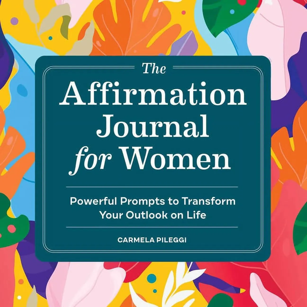 The Affirmation Journal for Women By Carmela Pileggi 9781638788843