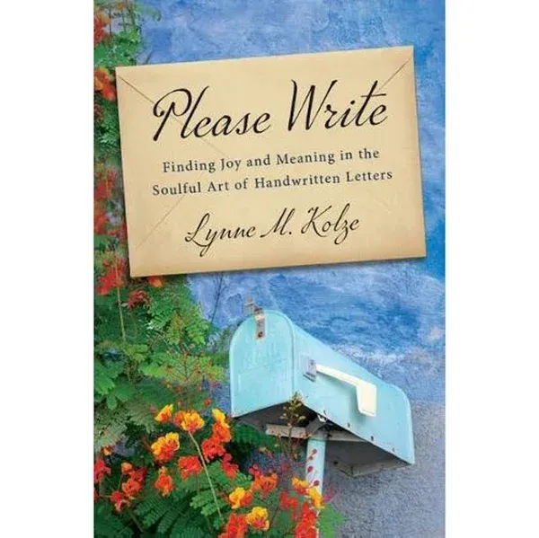 Please Write: Finding Joy and Meaning in the Soulful Art of Handwritten Letters [Book]