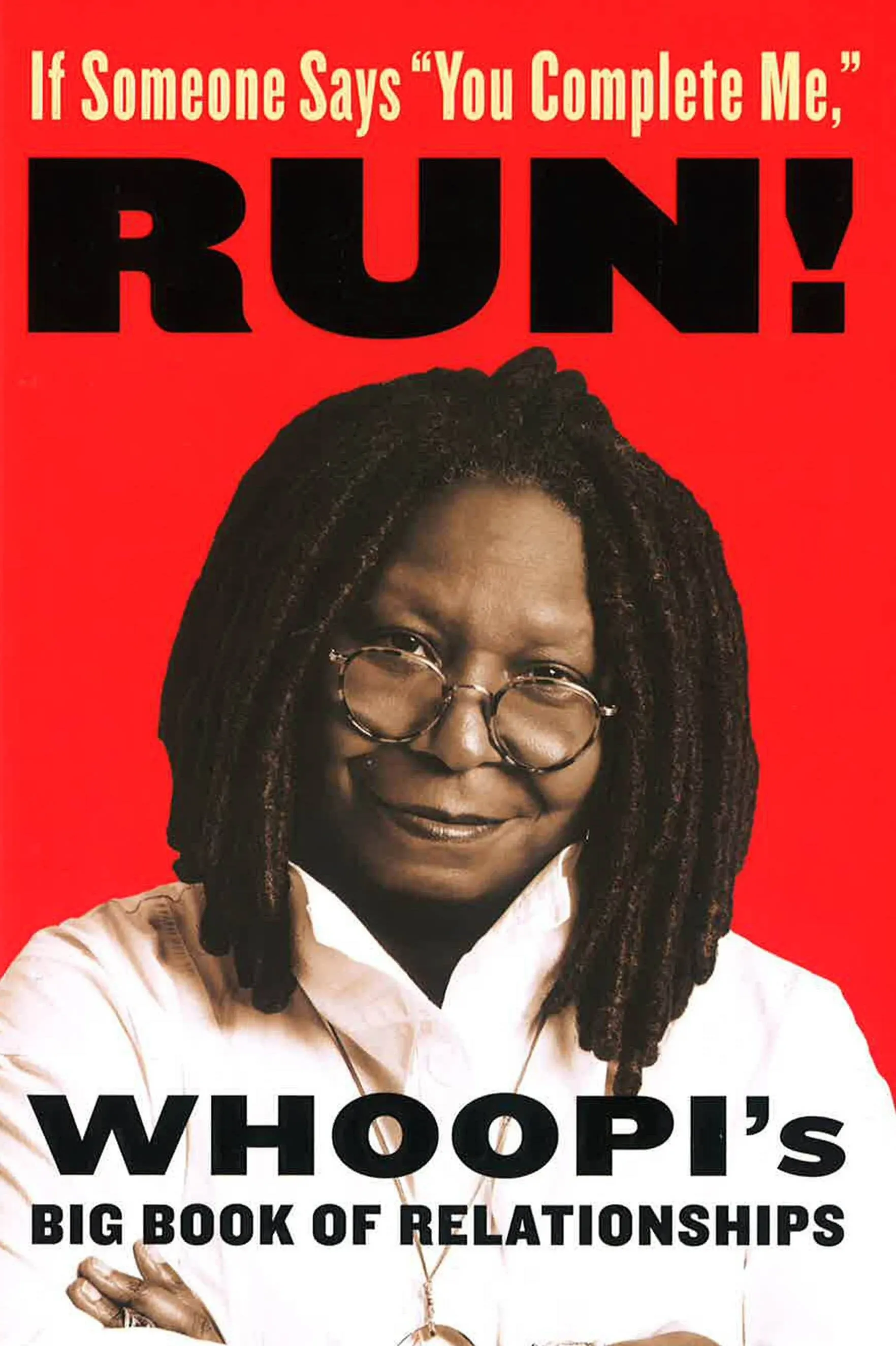 If Someone Says You Complete Me, RUN!: Whoopi's Big Book of Relationships [Book]