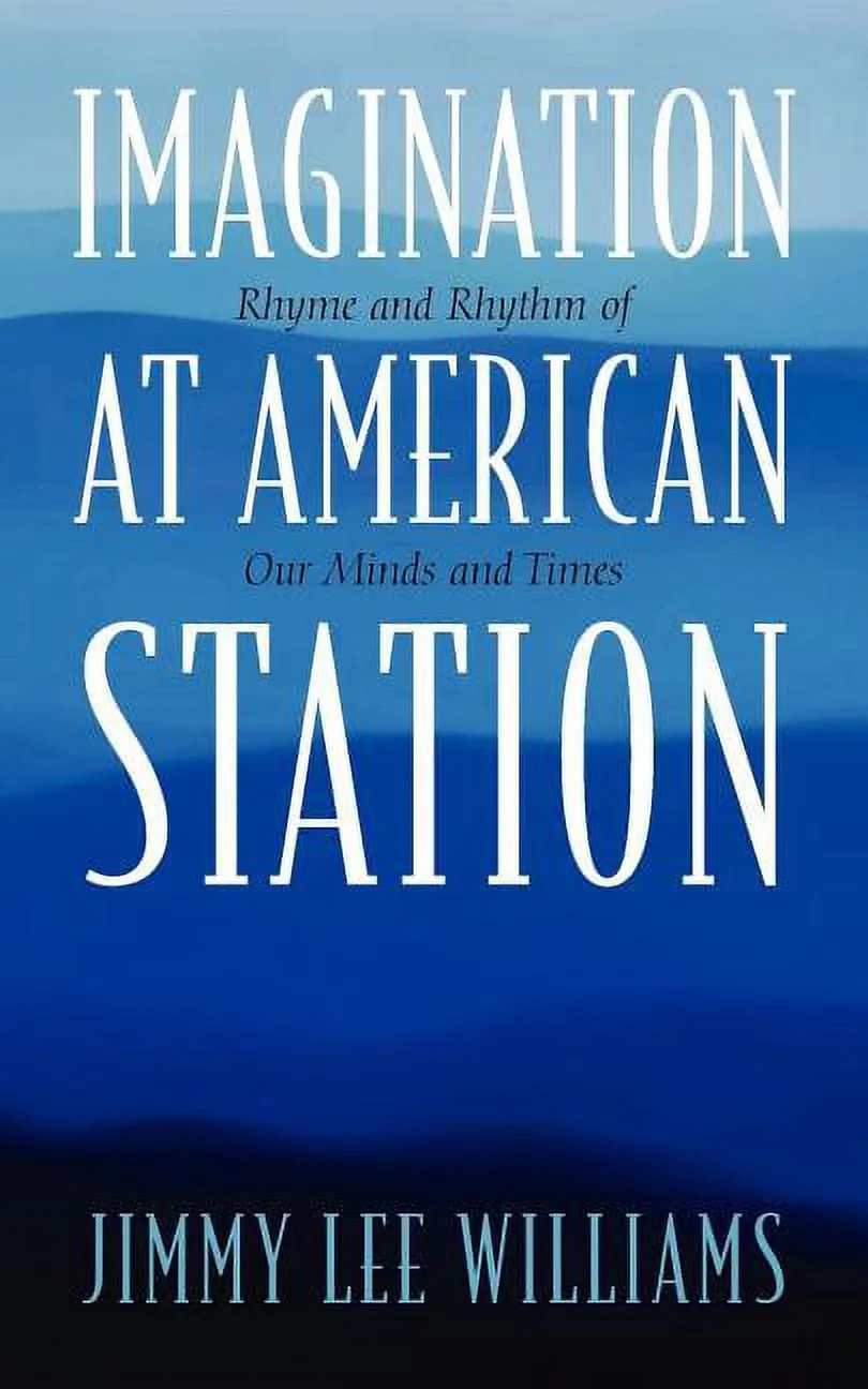 Imagination at American Station: Rhyme and Rhythm of Our Minds and Times (Paperback)