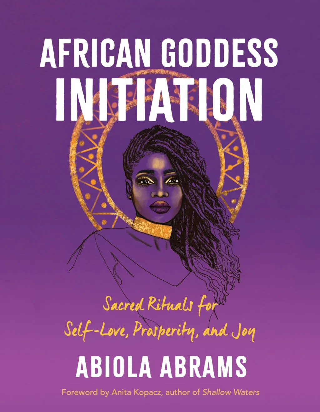 African Goddess Initiation: Sacred Rituals for Self-Love, Prosperity, and Joy [Book]