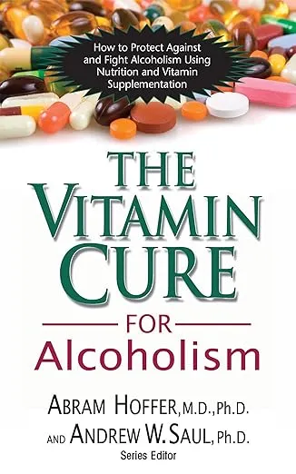 The Vitamin Cure for Alcoholism: Orthomolecular Treatment of Addictions