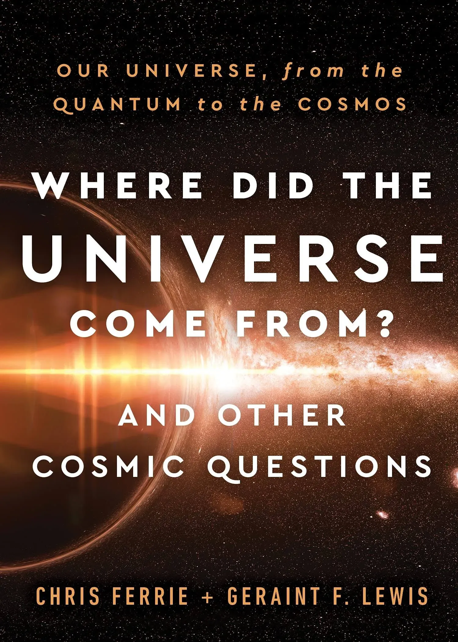 Where Did the Universe Come From? And Other Cosmic Questions: Our Universe, from the Quantum to the Cosmos (Christmas Gift for Science and Astronomy Lovers)