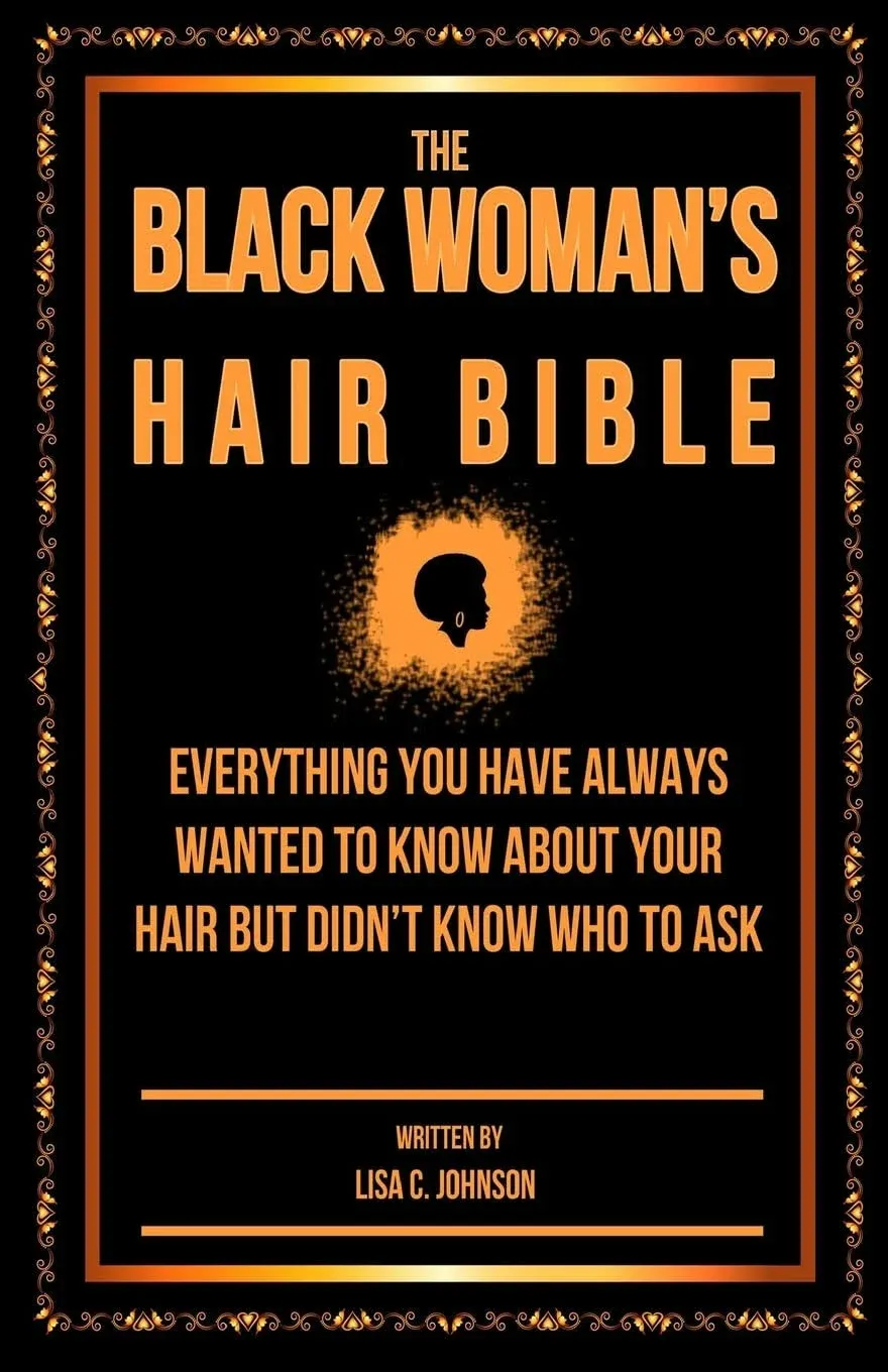 The Black Woman's Hair Bible: Everything You Have Always Wanted to Know about Your Hair But Didn't Know who to Ask