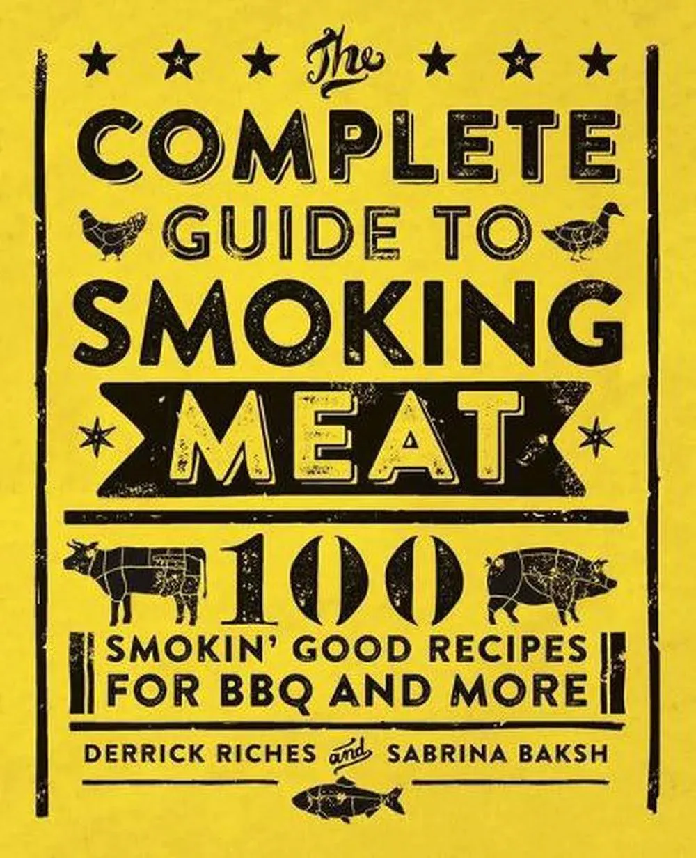 The Complete Guide to Smoking Meat: 100 Smokin' Good Recipes for BBQ and More [Book]