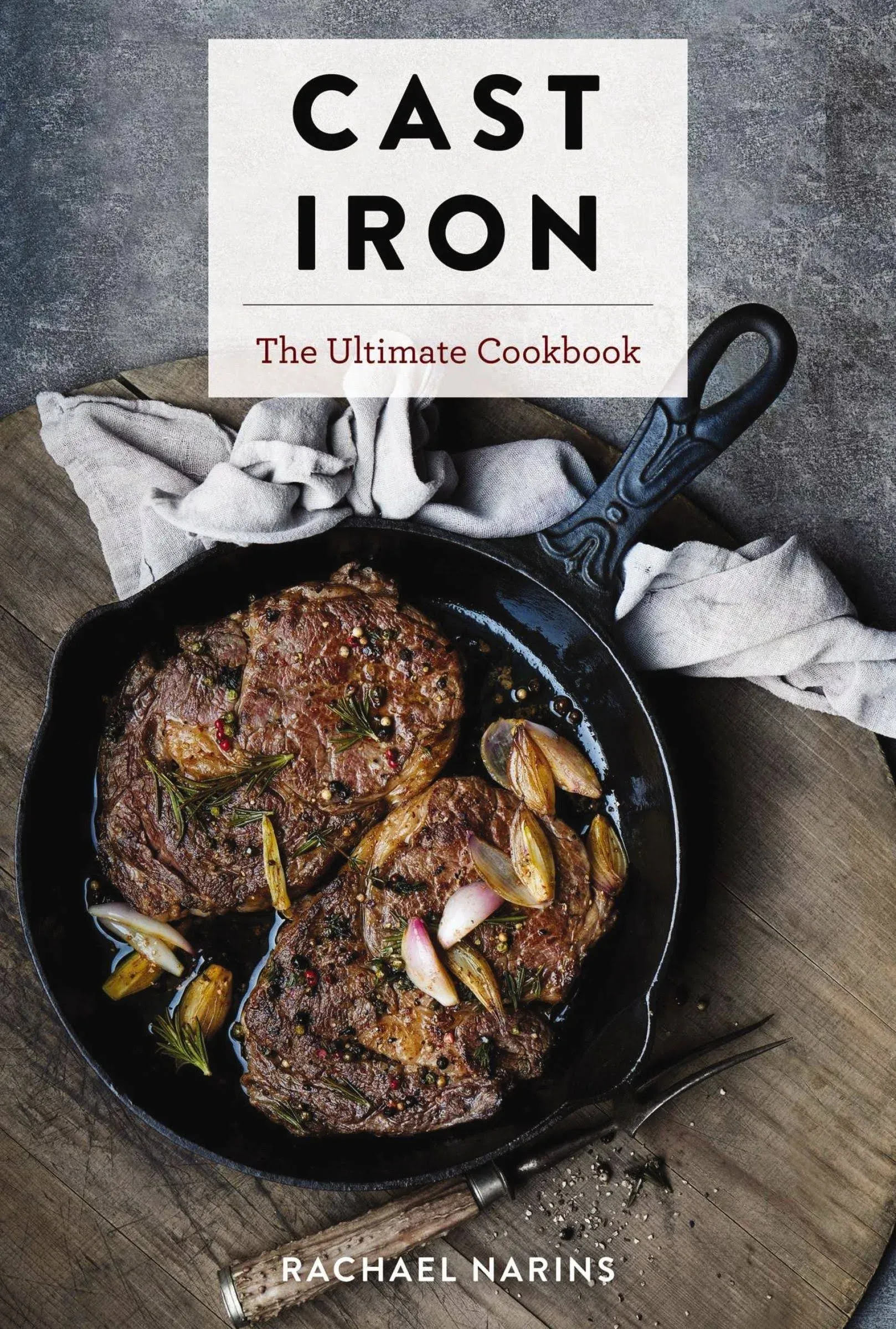 Cast Iron: The Ultimate Cookbook With More Than 300 International Cast Iron Skillet Recipes [Book]