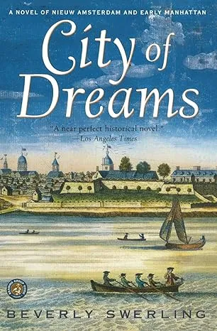 City of Dreams : A Novel of Nieuw Amsterdam and Early Manhattan by Beverly...