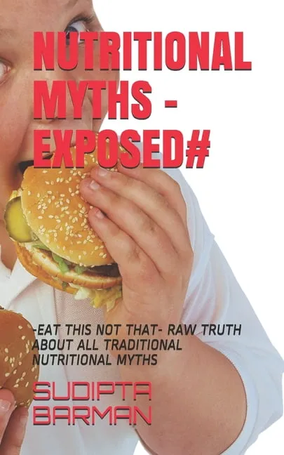 Besic Module: Nutritional Myths -Exposed# : -Eat This Not That- Raw Truth about All Traditional Nutritional Myths (Series #1) (Paperback)