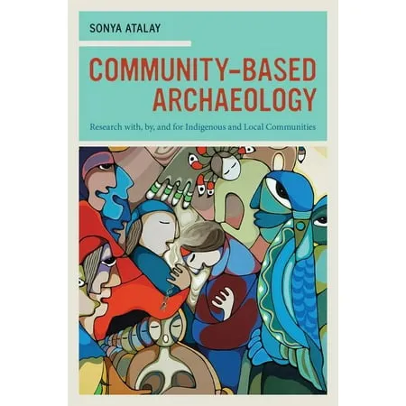 Community-Based Archaeology: Research With, By, and for Indigenous and Local Communities