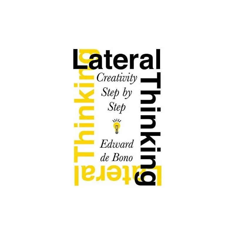 Lateral Thinking: Creativity Step by Step