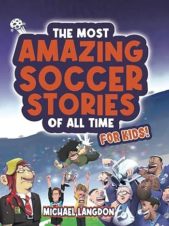 The Most Amazing Soccer Stories of All Time - For Kids! 