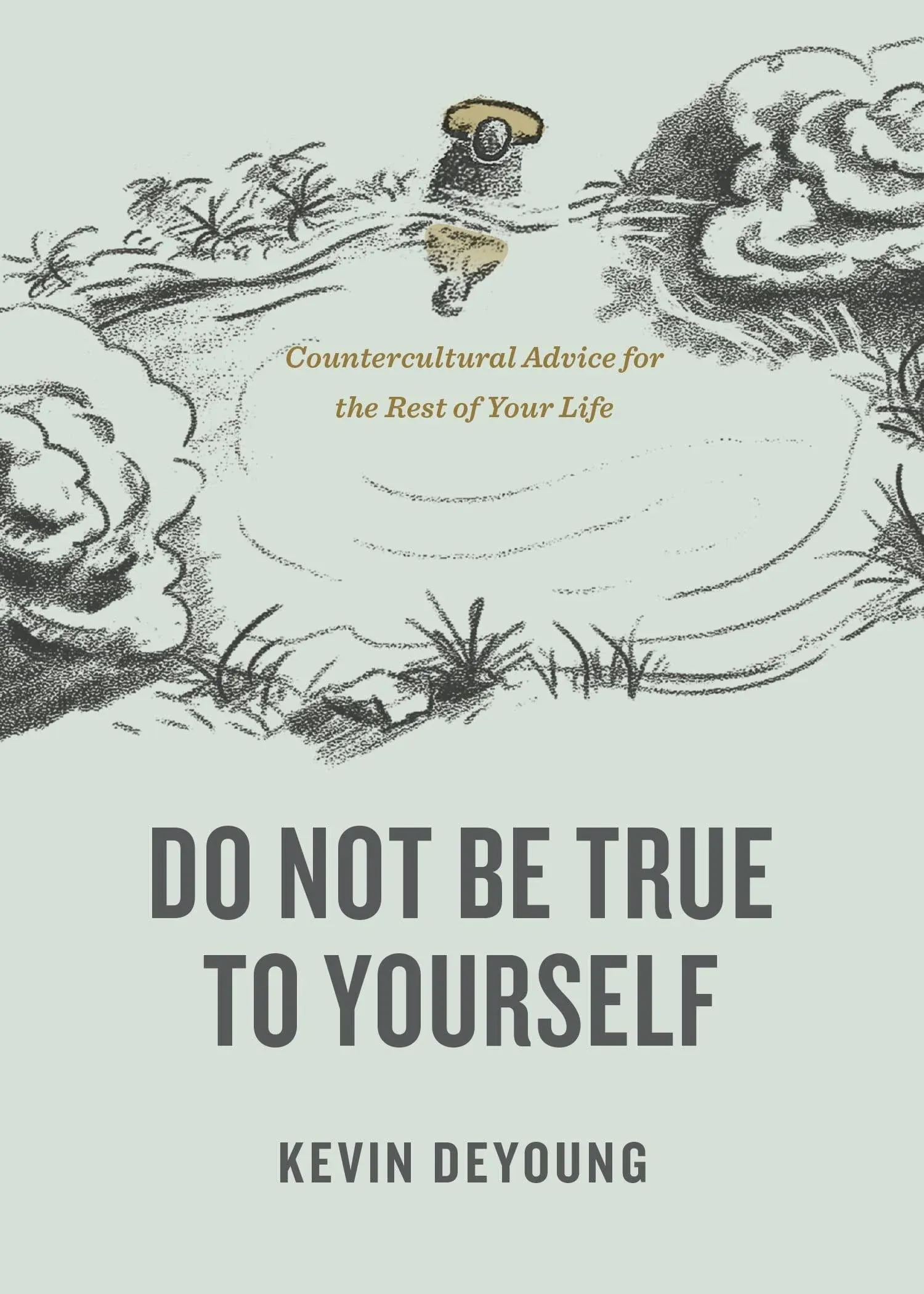 Do Not Be True to Yourself by Kevin DeYoung